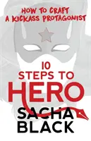 10 étapes vers le héros : Comment créer un protagoniste de premier ordre - 10 Steps To Hero: How To Craft A Kickass Protagonist