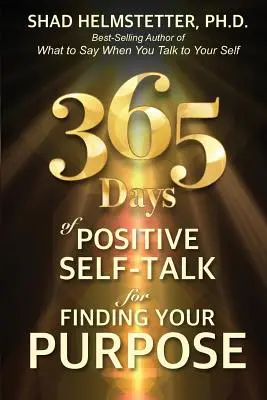 365 jours de monologue intérieur positif pour trouver votre but - 365 Days of Positive Self-Talk for Finding Your Purpose