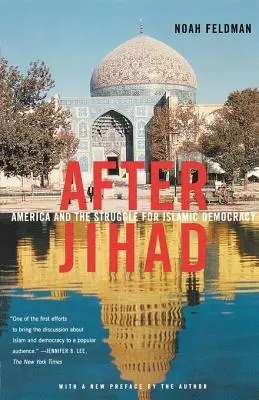 Après le djihad : L'Amérique et la lutte pour la démocratie islamique - After Jihad: America and the Struggle for Islamic Democracy