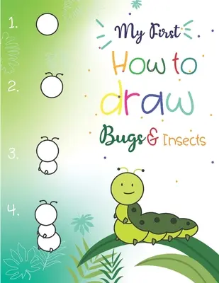 Mon premier guide de dessin d'insectes et de bestioles : Des dessins faciles, étape par étape, pour les enfants de 5 ans et plus. Amusant pour les garçons et les filles, Apprenez à dessiner des bourdons, des papillons et des insectes. - My First How to Draw Bugs and Insects: Easy step-by-step drawings for kids Ages 5 and up Fun for boys and girls, Learn How to draw bumble bees, butter