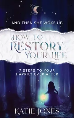 Et puis elle s'est réveillée : Comment restaurer votre vie - And Then She Woke Up: How To RESTORY Your Life