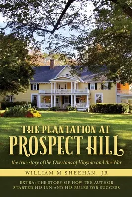 La plantation de Prospect Hill : L'histoire vraie des Overtons de Virginie et de la guerre 1861 - 1865 - The Plantation at Prospect Hill: The True Story of the Overtons of Virginia and the War 1861 - 1865