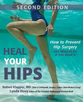 Soignez vos hanches, deuxième édition : Comment prévenir la chirurgie de la hanche et que faire si vous en avez besoin - Heal Your Hips, Second Edition: How to Prevent Hip Surgery and What to Do If You Need It