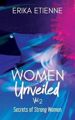 Women Unveiled, Vol. 2 : Secrets of Strong Women (Les femmes dévoilées, vol. 2 : Secrets des femmes fortes) - Women Unveiled, Vol. 2: Secrets of Strong Women