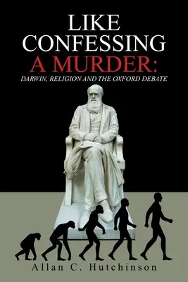 Comme avouer un meurtre : Darwin, la religion et le débat d'Oxford - Like Confessing a Murder: Darwin, Religion and the Oxford Debate