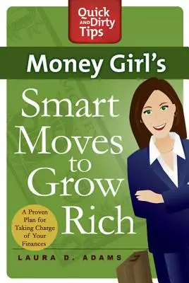 Money Girl's Smart Moves to Grow Rich : Un plan éprouvé pour prendre en charge vos finances - Money Girl's Smart Moves to Grow Rich: A Proven Plan for Taking Charge of Your Finances