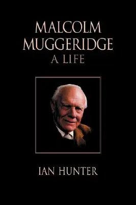 Malcolm Muggeridge : Une vie - Malcolm Muggeridge: A Life