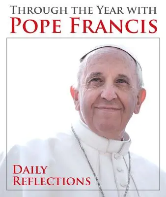 L'année avec le Pape François : Réflexions quotidiennes - Through the Year with Pope Francis: Daily Reflections