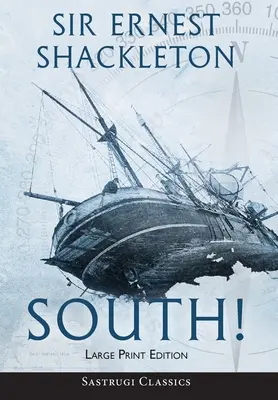 Le Sud ! (Annoté) LARGE PRINT : L'histoire de la dernière expédition de Shackleton 1914-1917 - South! (Annotated) LARGE PRINT: The Story of Shackleton's Last Expedition 1914-1917