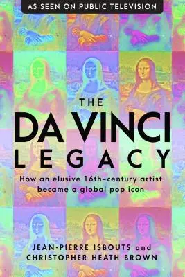 L'héritage de Vinci : comment un artiste insaisissable du XVIe siècle est devenu une icône populaire mondiale - The da Vinci Legacy: How an Elusive 16th-Century Artist Became a Global Pop Icon