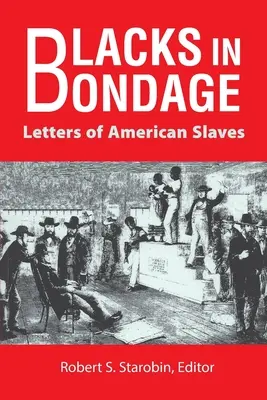 Noirs en esclavage : lettres d'esclaves américains - Blacks in Bondage: Letters of American Slaves