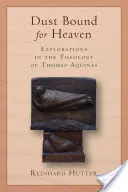 La poussière pour le ciel : Explorations de la théologie de Thomas d'Aquin - Dust Bound for Heaven: Explorations in the Theology of Thomas Aquinas