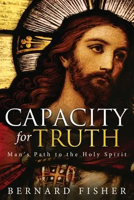 La capacité de vérité : le chemin de l'homme vers le Saint-Esprit - Capacity for Truth: Man's Path to the Holy Spirit