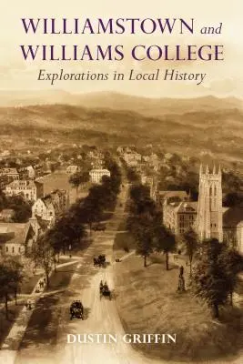 Williamstown et Williams College : Explorations de l'histoire locale - Williamstown and Williams College: Explorations in Local History