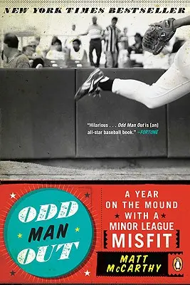 Odd Man Out : Une année sur le monticule avec un misfit de la ligue mineure - Odd Man Out: A Year on the Mound with a Minor League Misfit