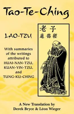 Tao-Te-Ching : Avec des résumés des écrits attribués à Huai-Nan-Tzu, Kuan-Yin-Tzu et Tung-Ku-Ching - Tao-Te-Ching: With Summaries of the Writings Attributed to Huai-Nan-Tzu, Kuan-Yin-Tzu and Tung-Ku-Ching