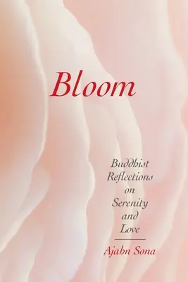 Bloom : Réflexions bouddhistes sur la sérénité et l'amour - Bloom: Buddhist Reflections on Serenity and Love