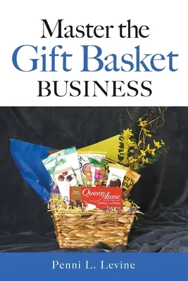 Maîtriser le commerce des paniers-cadeaux - Master the Gift Basket Business