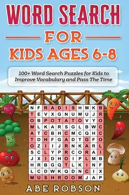 Mots croisés pour les enfants de 6 à 8 ans : 100+ mots croisés pour les enfants afin d'améliorer leur vocabulaire et de passer le temps. - Word Search for Kids Ages 6-8: 100+ Word Search Puzzles for Kids to Improve Vocabulary and Pass The Time
