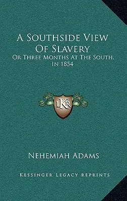 Une vue de l'esclavage du côté sud : Ou trois mois dans le Sud, en 1854 - A Southside View of Slavery: Or Three Months at the South, in 1854