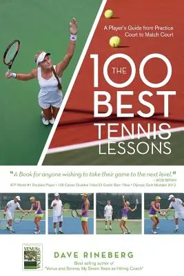 Les 100 meilleures leçons de tennis : Le guide du joueur, du court d'entraînement au court de match - The 100 Best Tennis Lessons: A Player's Guide from Practice Court to Match Court