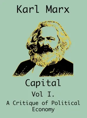 Le Capital : (Vol I. Critique de l'économie politique) - Capital: (Vol I. A Critique of Political Economy)