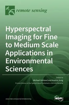 L'imagerie hyperspectrale pour les applications à petite et moyenne échelle en sciences de l'environnement - Hyperspectral Imaging for Fine to Medium Scale Applications in Environmental Sciences