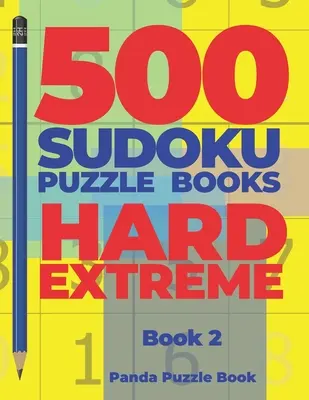 500 livres de puzzles Sudoku Hard Extreme - Livre 2 : Jeux de cerveau Sudoku - Jeux d'esprit pour adultes - Jeux de logique pour adultes - 500 Sudoku Puzzle Books Hard Extreme - Book 2: Brain Games Sudoku - Mind Games For Adults - Logic Games Adults