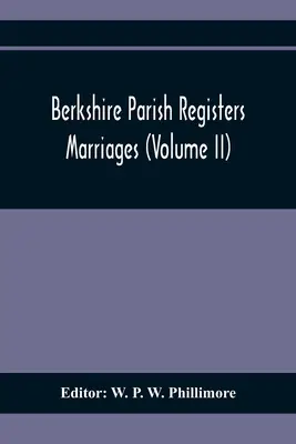 Registres paroissiaux du Berkshire. Mariages (Volume Ii) - Berkshire Parish Registers. Marriages (Volume Ii)