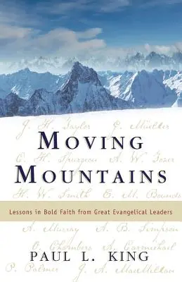 Moving Mountains : Leçons de foi audacieuse de grands leaders évangéliques - Moving Mountains: Lessons in Bold Faith from Great Evangelical Leaders