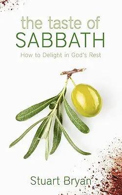 Le goût du sabbat : comment se délecter du repos de Dieu - The Taste of Sabbath: How to Delight in God's Rest