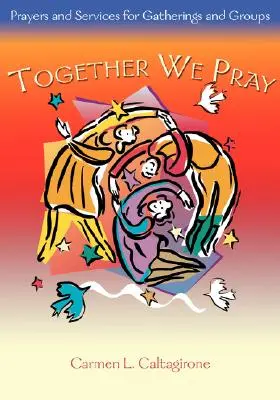 Ensemble nous prions : Prières et services pour les rassemblements et les groupes - Together We Pray: Prayers and Services for Gatherings and Groups