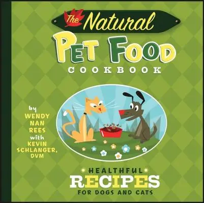 Le livre de cuisine des aliments naturels pour animaux de compagnie : Recettes saines pour chiens et chats - The Natural Pet Food Cookbook: Healthful Recipes for Dogs and Cats
