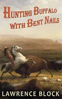 Chasser le buffle avec des ongles tordus - Hunting Buffalo with Bent Nails