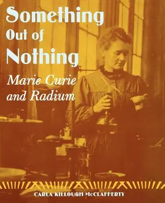 De rien à quelque chose : Marie Curie et le radium - Something Out of Nothing: Marie Curie and Radium