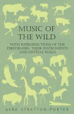 Musique sauvage - Avec des reproductions des interprètes, de leurs instruments et des salles de festival - Music of the Wild - With Reproductions of the Performers, Their Instruments and Festival Halls