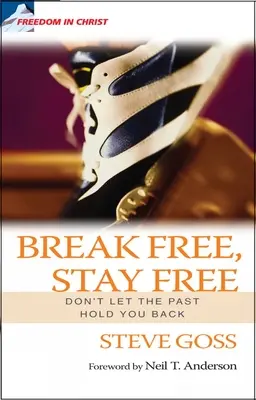 Se libérer, rester libre : Ne laissez pas le passé vous retenir - Break Free, Stay Free: Don't Let the Past Hold You Back