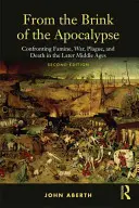 Au bord de l'apocalypse : Confrontation avec la famine, la guerre, la peste et la mort au Moyen Âge tardif - From the Brink of the Apocalypse: Confronting Famine, War, Plague and Death in the Later Middle Ages