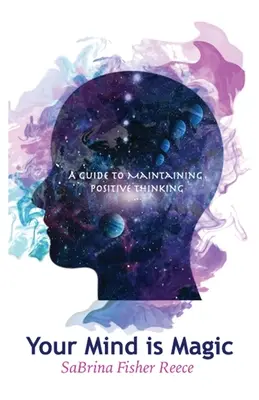 Votre esprit est magique : un guide pour conserver une pensée positive - Your Mind Is Magic: A Guide to Maintaining Positive Thinking