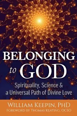 Appartenir à Dieu : Science, spiritualité et voie universelle de l'amour divin - Belonging to God: Science, Spirituality & a Universal Path of Divine Love