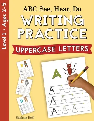 ABC Voir, Entendre, Faire Niveau 1 : Pratique d'écriture, Lettres majuscules - ABC See, Hear, Do Level 1: Writing Practice, Uppercase Letters