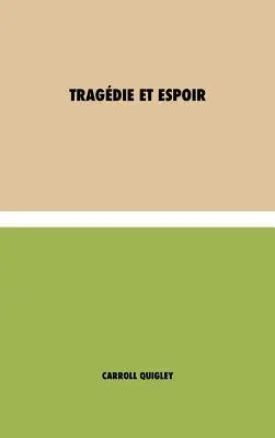 Tragdie et Espoir : l'histoire contemporaine de notre monde - TOME I : de la civilisation occidentale dans son contexte mondial la politique - Tragdie et Espoir: l'histoire contemporaine de notre monde - TOME I: de la civilisation occidentale dans son contexte mondial  la politi