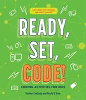 Prêts, prêts, codez ! Activités de codage pour les enfants - Ready, Set, Code!: Coding Activities for Kids