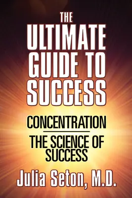 Le guide ultime de la réussite : La concentration/La science du succès - The Ultimate Guide to Success: Concentration/The Science of Success