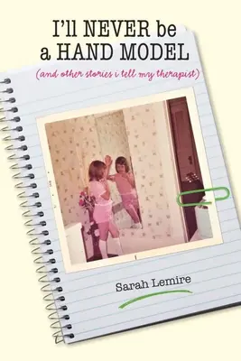 Je ne serai jamais un mannequin : Et autres histoires que je raconte à mon thérapeute - I'll Never Be a Hand Model: And Other Stories I Tell My Therapist