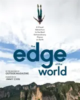 Les confins du monde : Une aventure visuelle dans les endroits les plus extraordinaires de la planète - The Edge of the World: A Visual Adventure to the Most Extraordinary Places on Earth