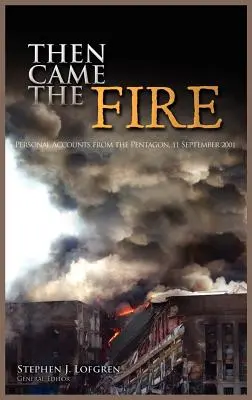 Puis vint le feu : Témoignages du Pentagone, 11 septembre 2001 - Then Came the Fire: Personal Accounts from the Pentagon, 11 September 2001