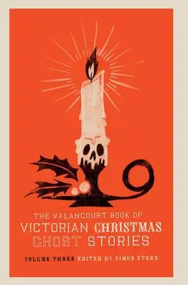 Le livre de Valancourt des histoires de fantômes de Noël victorien, volume trois - The Valancourt Book of Victorian Christmas Ghost Stories, Volume Three