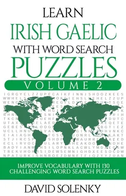 Apprendre le gaélique irlandais avec les mots cachés Volume 2 : Apprendre le vocabulaire de la langue gaélique irlandaise avec 130 mots cachés bilingues et stimulants pour tous. - Learn Irish Gaelic with Word Search Puzzles Volume 2: Learn Irish Gaelic Language Vocabulary with 130 Challenging Bilingual Word Find Puzzles for All