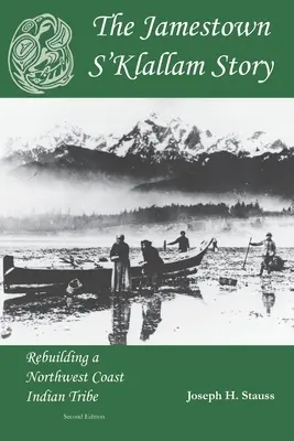 L'histoire de Jamestown S'Klallam : Reconstruire une tribu indienne de la côte nord-ouest - The Jamestown S'Klallam Story: Rebuilding a Northwest Coast Indian Tribe